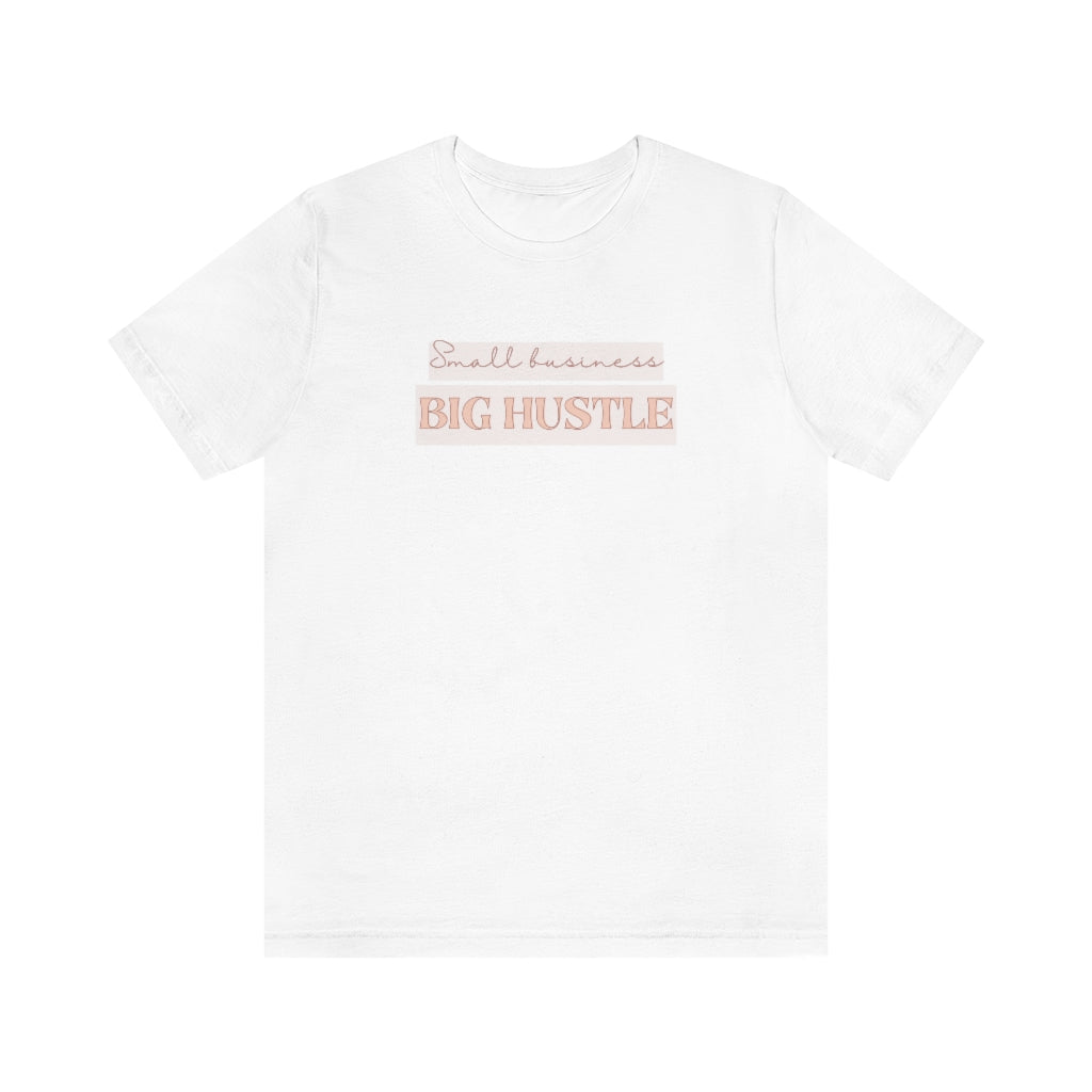 Small Business BIG HUSTLE Tee