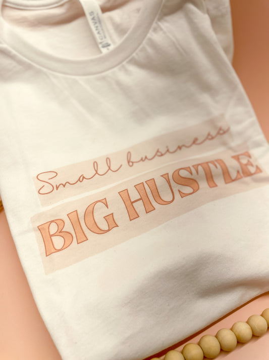 Small Business BIG HUSTLE Tee